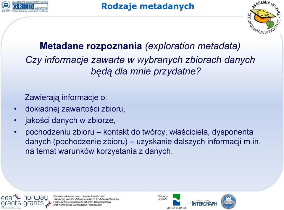 Zawierają informacje o: dokładnej zawartości zbioru, jakości danych w zbiorze, pochodzeniu