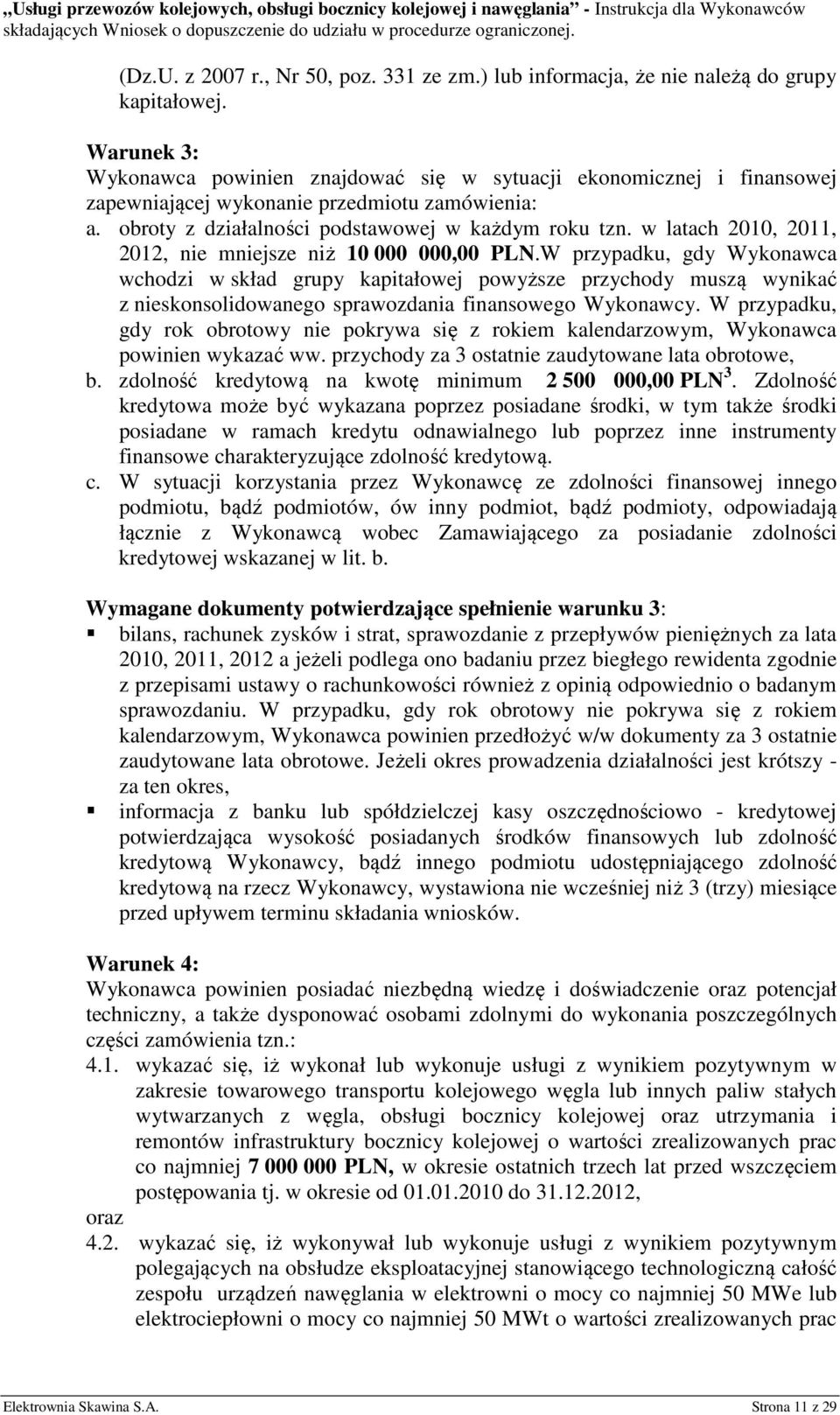 w latach 2010, 2011, 2012, nie mniejsze niż 10 000 000,00 PLN.