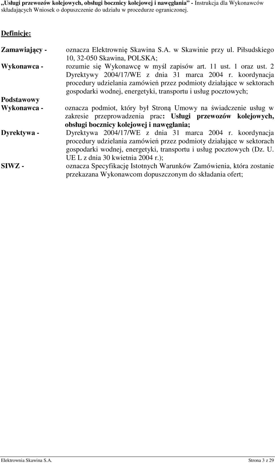 koordynacja procedury udzielania zamówień przez podmioty działające w sektorach gospodarki wodnej, energetyki, transportu i usług pocztowych; Podstawowy Wykonawca - Dyrektywa - SIWZ - oznacza