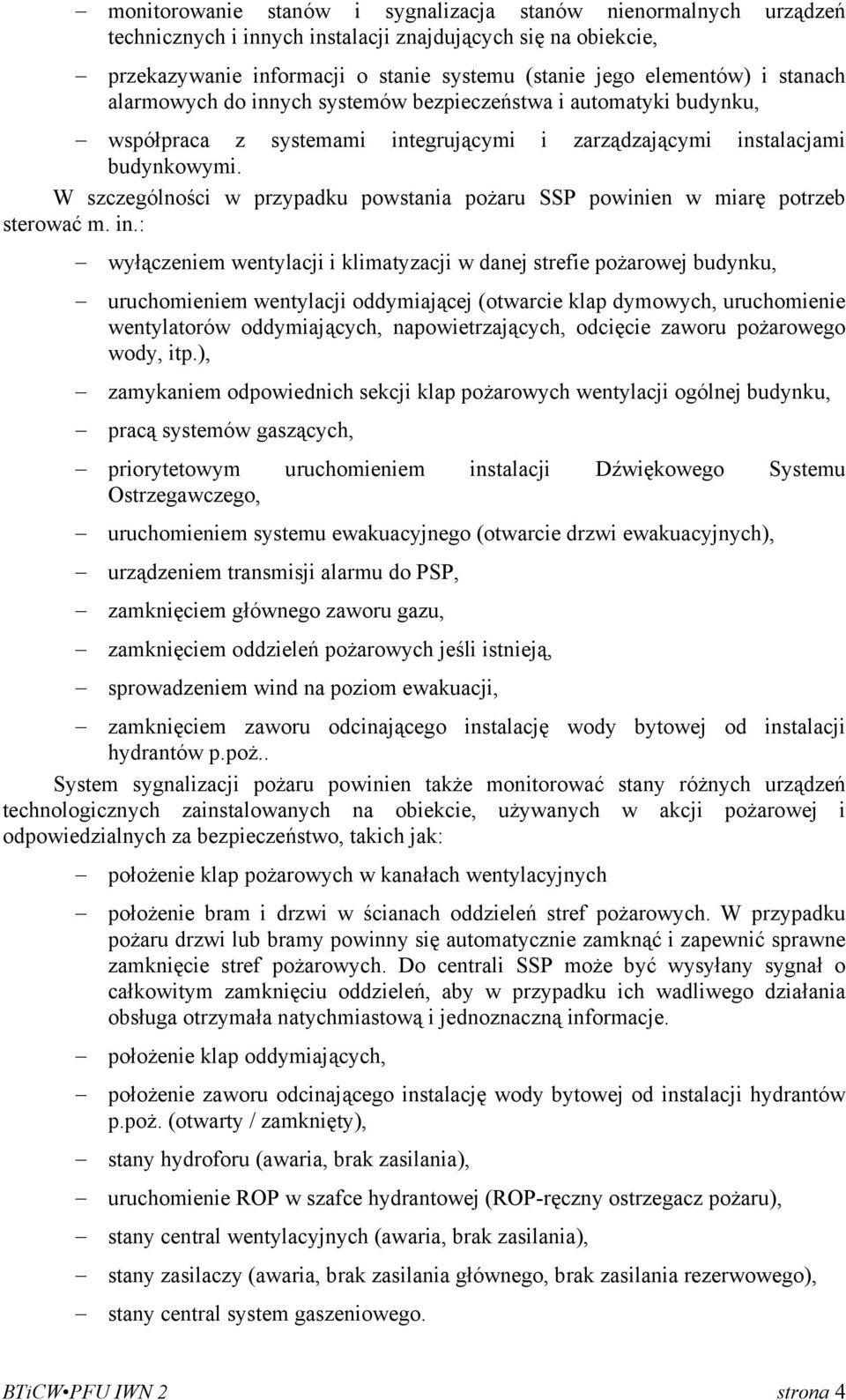 W szczególności w przypadku powstania pożaru SSP powinien w miarę potrzeb sterować m. in.