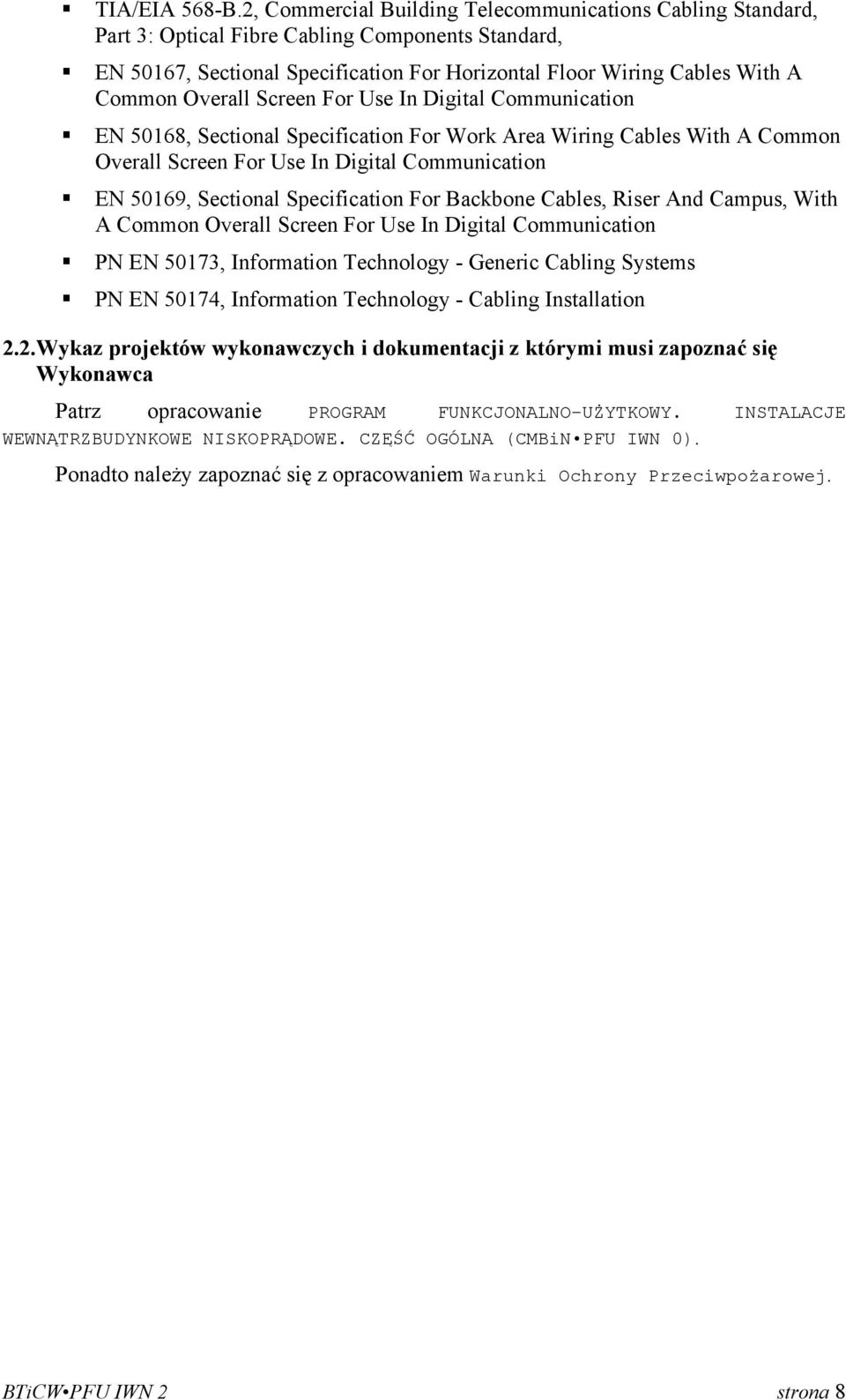 Overall Screen For Use In Digital Communication EN 50168, Sectional Specification For Work Area Wiring Cables With A Common Overall Screen For Use In Digital Communication EN 50169, Sectional