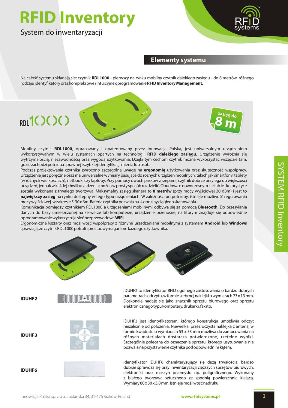 zasiêg do 8 m Mobilny czytnik RDL1000, opracowany i opatentowany przez Innowacja Polska, jest uniwersalnym urz¹dzeniem wykorzystywanym w wielu systemach opartych na technologii RFID dalekiego zasiêgu.