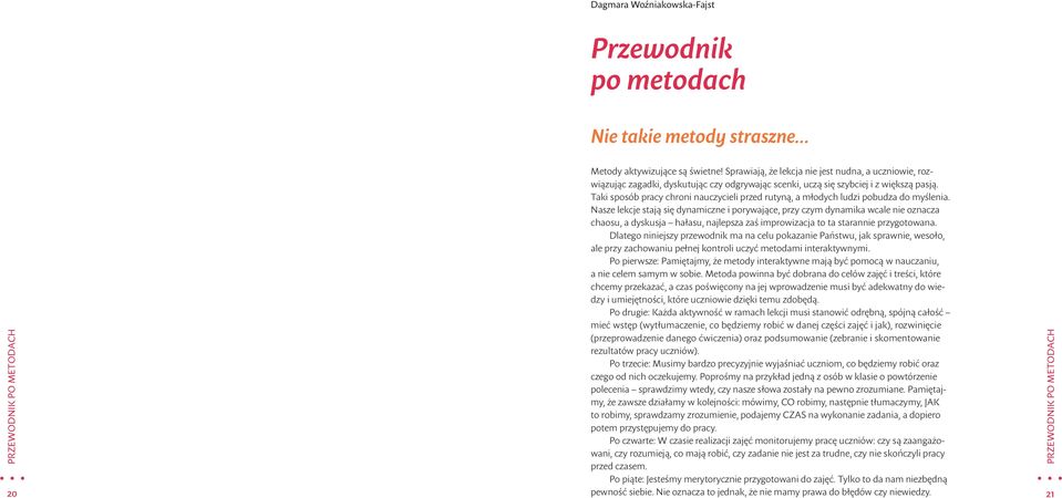 Taki sposób pracy chroni nauczycieli przed rutyną, a młodych ludzi pobudza do myślenia.