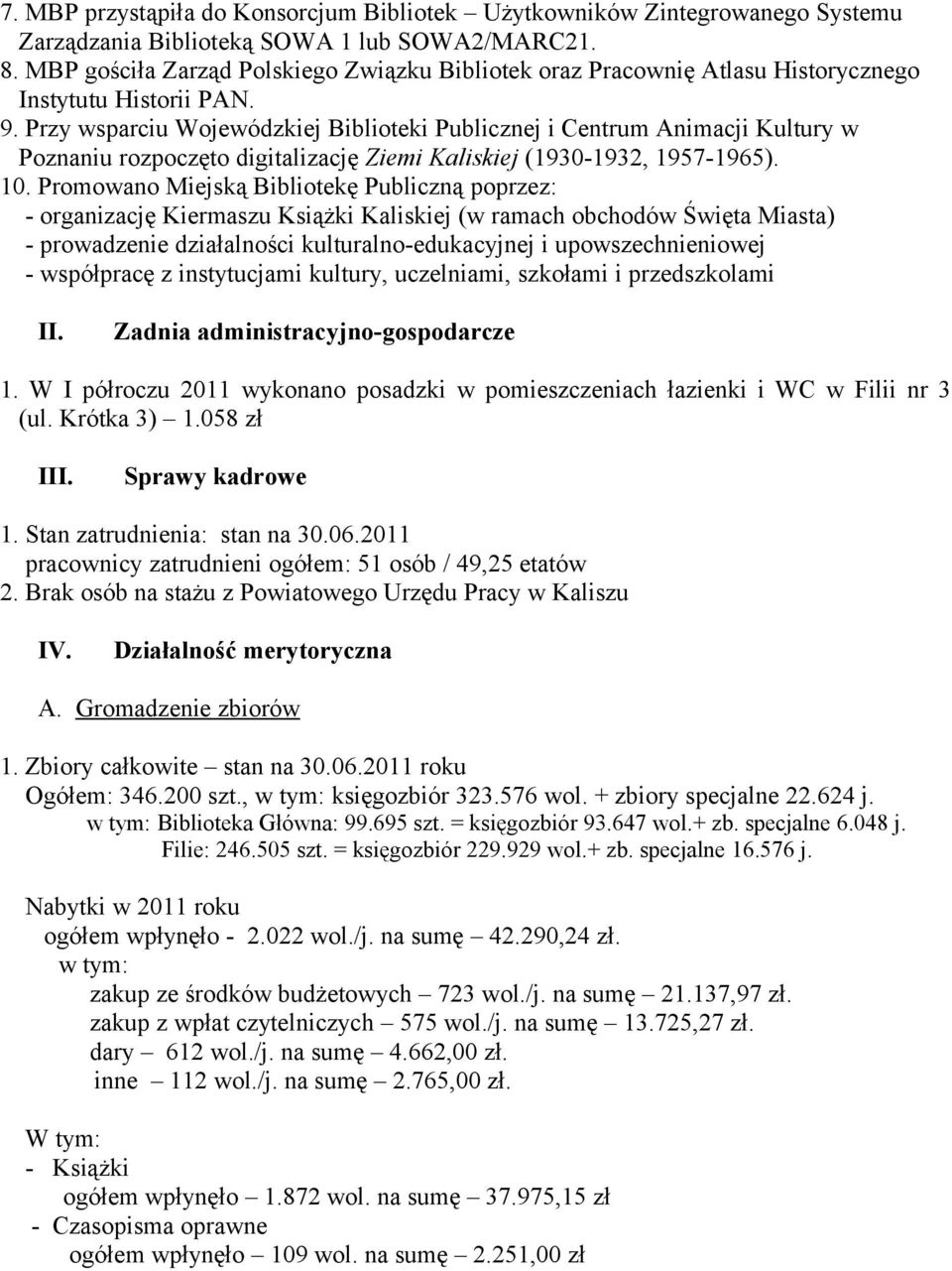 Przy wsparciu Wojewódzkiej Biblioteki Publicznej i Centrum Animacji Kultury w Poznaniu rozpoczęto digitalizację Ziemi Kaliskiej (1930-1932, 1957-1965). 10.