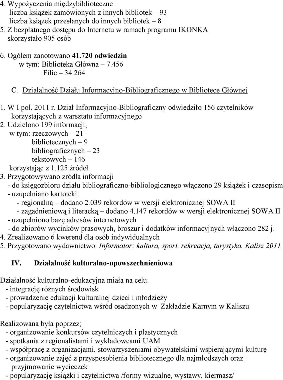 Działalność Działu Informacyjno-Bibliograficznego w Bibliotece Głównej 1. W I poł. 2011 r. Dział Informacyjno-Bibliograficzny odwiedziło 156 czytelników korzystających z warsztatu informacyjnego 2.