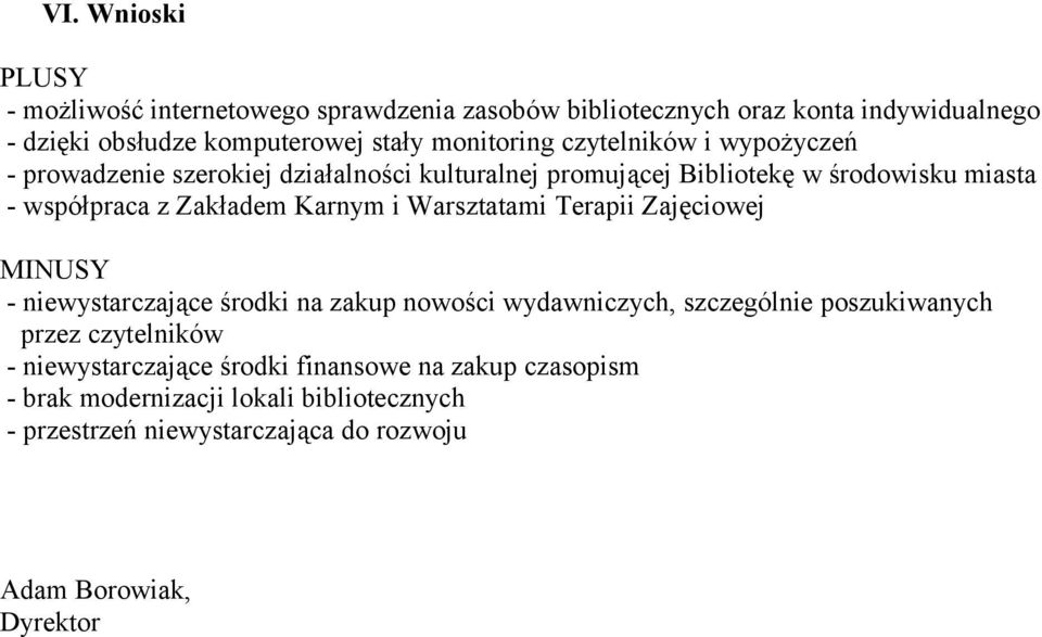 Karnym i Warsztatami Terapii Zajęciowej MINUSY - niewystarczające środki na zakup nowości wydawniczych, szczególnie poszukiwanych przez czytelników -