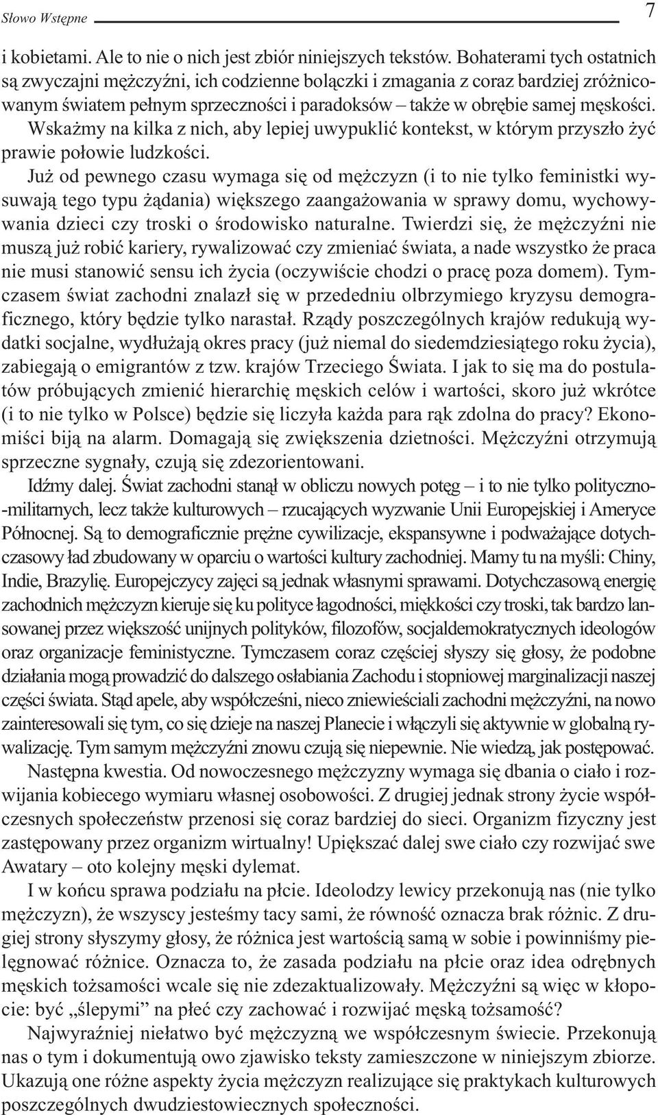 Wskażmy na kilka z nich, aby lepiej uwypuklić kontekst, w którym przyszło żyć prawie połowie ludzkości.