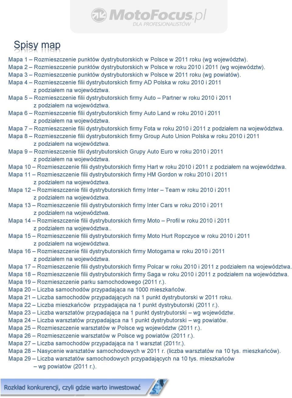 Mapa 4 Rozmieszczenie filii dystrybutorskich firmy AD Polska w roku 2010 i 2011 Mapa 5 Rozmieszczenie filii dystrybutorskich firmy Auto Partner w roku 2010 i 2011 Mapa 6 Rozmieszczenie filii