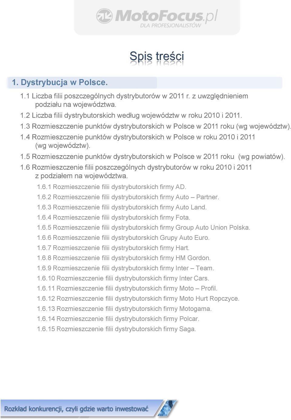 6.1 Rozmieszczenie filii dystrybutorskich firmy AD. 1.6.2 Rozmieszczenie filii dystrybutorskich firmy Auto Partner. 1.6.3 Rozmieszczenie filii dystrybutorskich firmy Auto Land. 1.6.4 Rozmieszczenie filii dystrybutorskich firmy Fota.