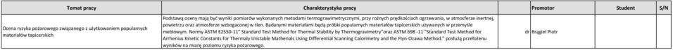 Badanymi materiałami będą próbki popularnych materiałów tapicerskich używanych w przemyśle meblowym.