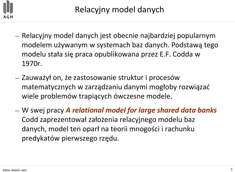 Zauważyłon, że zastosowanie struktur i procesów matematycznych w zarządzaniu danymi mogłoby rozwiązać wiele problemów trapiących ówczesne