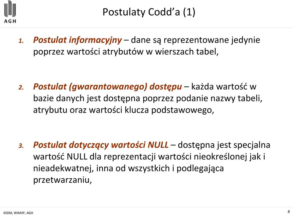Postulat (gwarantowanego) dostępu każda wartośćw bazie danych jest dostępna poprzez podanie nazwy tabeli, atrybutu