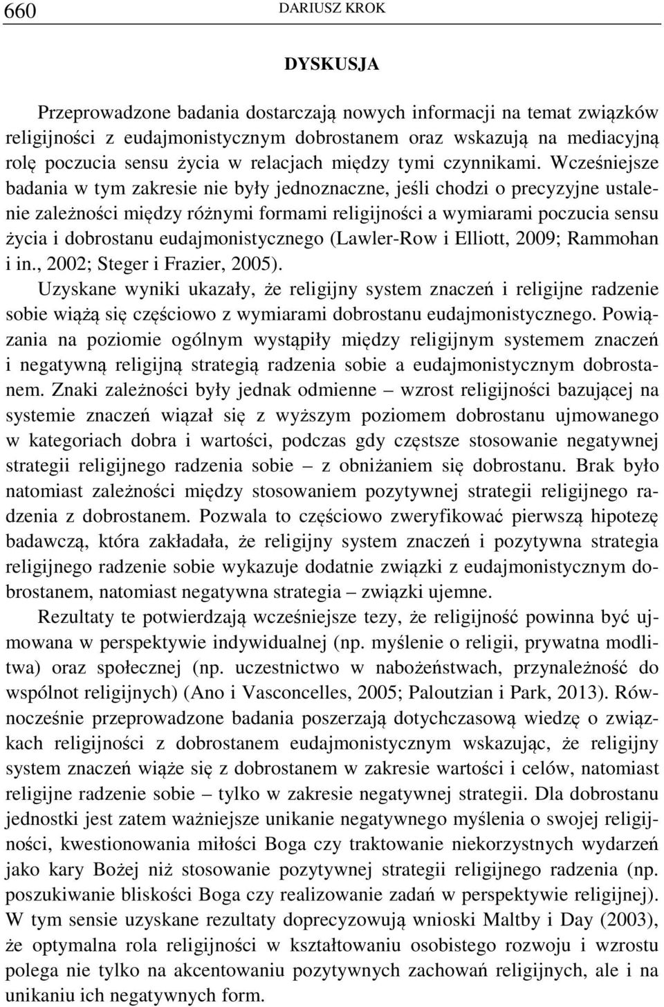 Wcześniejsze badania w tym zakresie nie były jednoznaczne, jeśli chodzi o precyzyjne ustalenie zależności między różnymi formami religijności a wymiarami poczucia sensu życia i dobrostanu