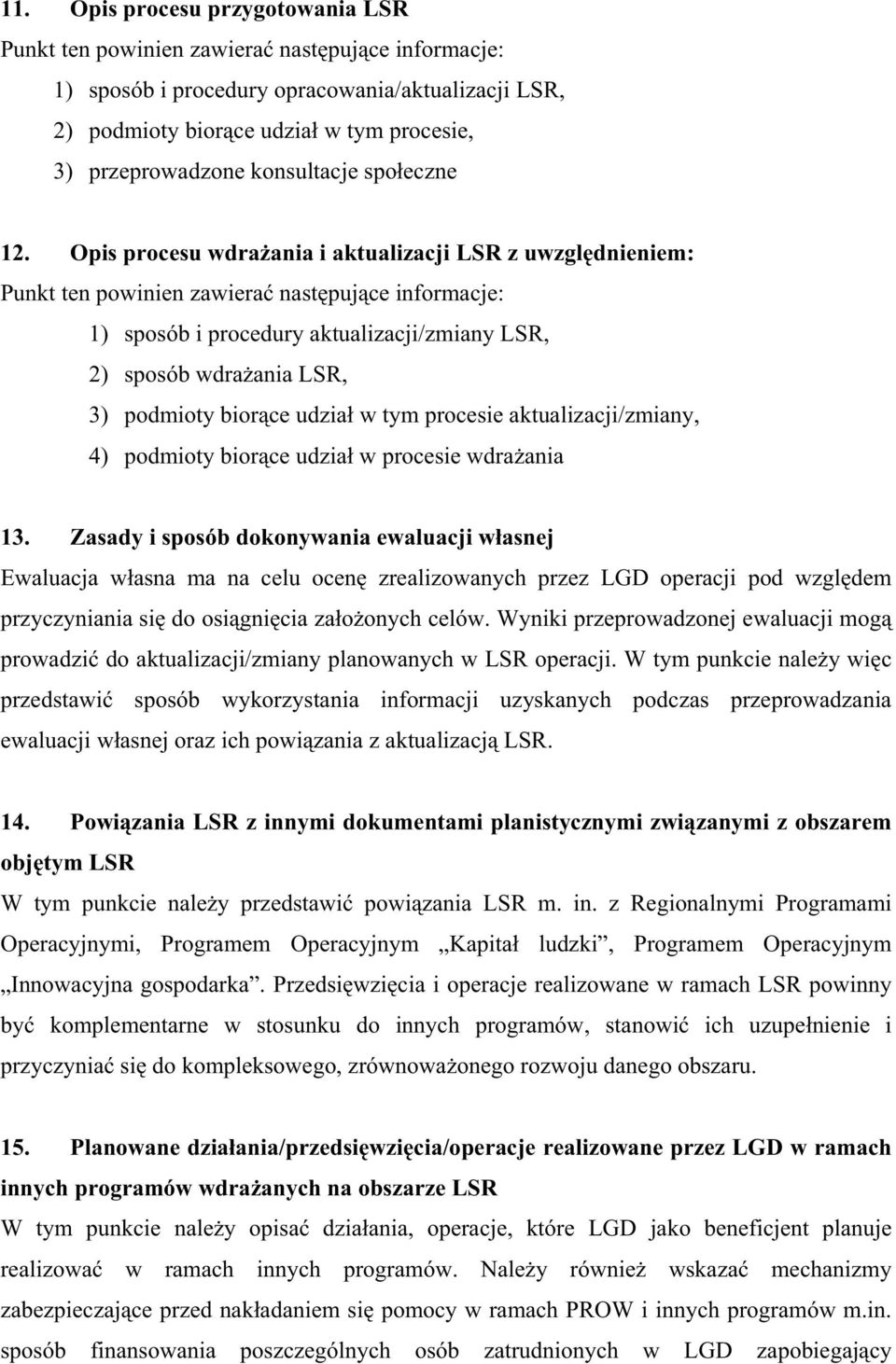 Opis procesu wdra ania i aktualizacji LSR z uwzgl dnieniem: Punkt ten powinien zawiera nast puj ce informacje: 1) sposób i procedury aktualizacji/zmiany LSR, 2) sposób wdra ania LSR, 3) podmioty bior