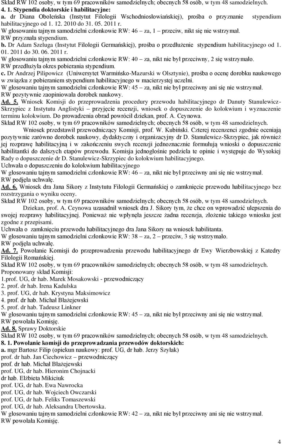 Dr Adam Szeluga (Instytut Filologii Germańskiej), prośba o przedłużenie stypendium habilitacyjnego od 1. 01. 2011 do 30. 06. 2011 r.