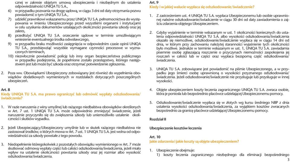 , 6) w przypadku pozwania na drogę sądową, w ciągu 3 dni od daty otrzymania pozwu powiadomić o tym UNIQA , 7) udzielić prawnikowi wskazanemu przez UNIQA  pełnomocnictwa do występowania w imieniu