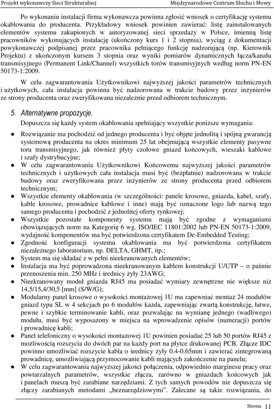 1 i 2 stopnia), wyciąg z dokumentacji powykonawczej podpisanej przez pracownika pełniącego funkcję nadzorującą (np.