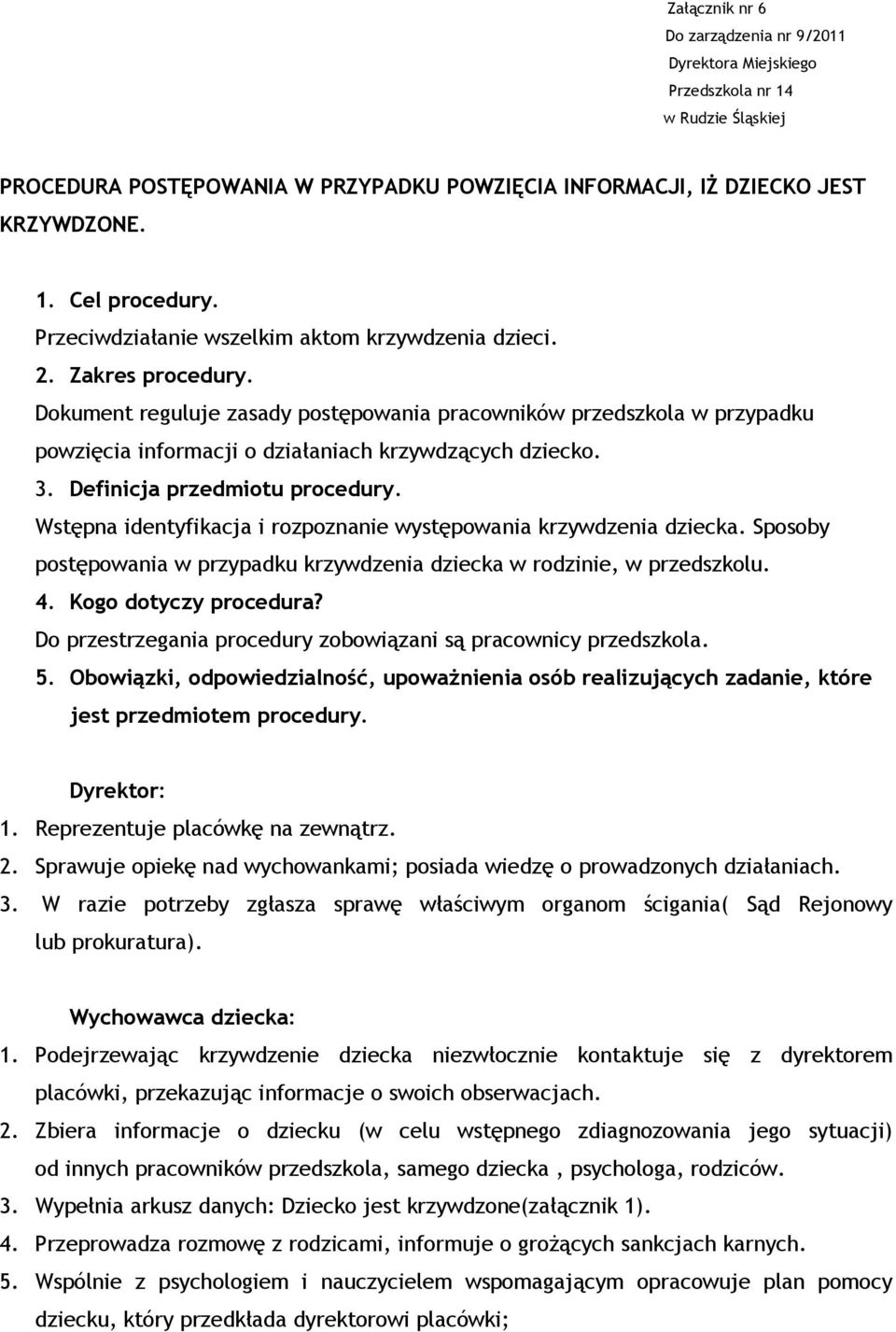 Dokument reguluje zasady postępowania pracowników przedszkola w przypadku powzięcia informacji o działaniach krzywdzących dziecko. 3. Definicja przedmiotu procedury.