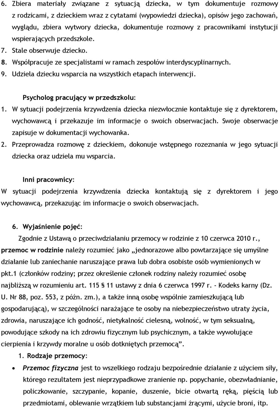 Udziela dziecku wsparcia na wszystkich etapach interwencji. Psycholog pracujący w przedszkolu: 1.