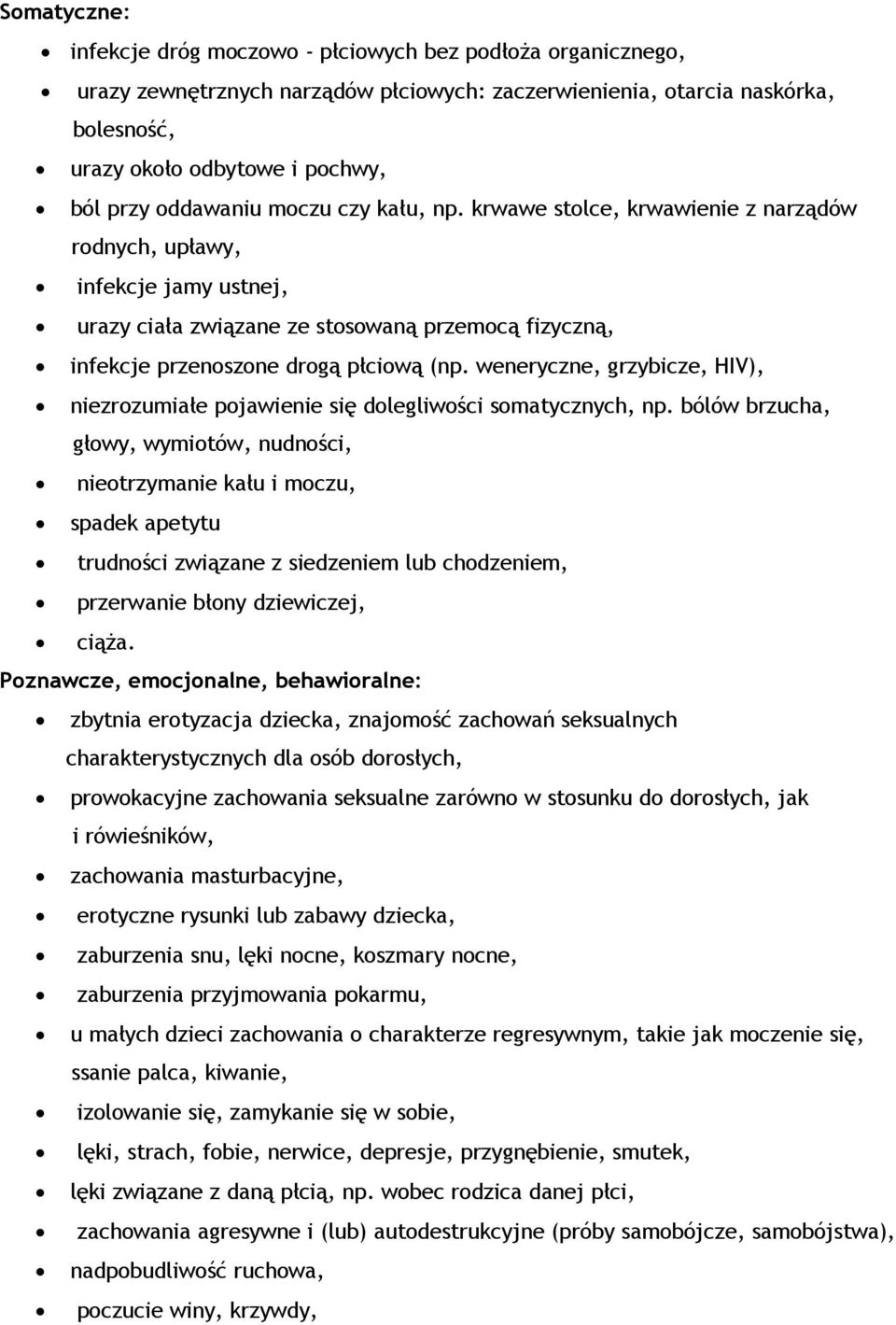 weneryczne, grzybicze, HIV), niezrozumiałe pojawienie się dolegliwości somatycznych, np.