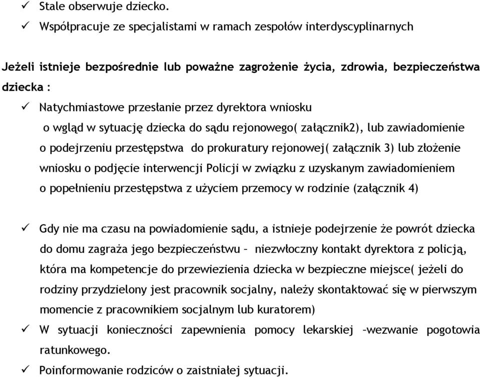 dyrektora wniosku o wgląd w sytuację dziecka do sądu rejonowego( załącznik2), lub zawiadomienie o podejrzeniu przestępstwa do prokuratury rejonowej( załącznik 3) lub złożenie wniosku o podjęcie