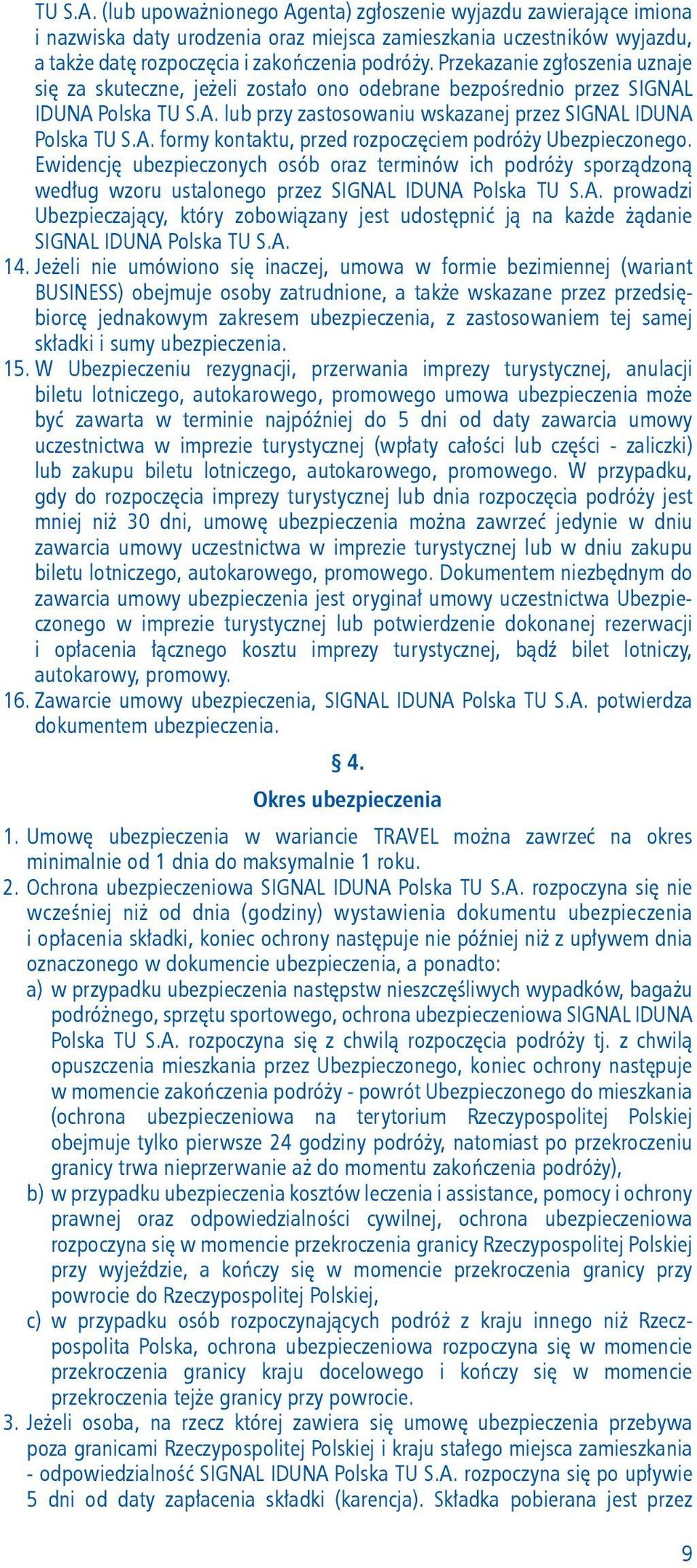 Ewidencję ubezpieczonych osób oraz terminów ich podróży sporządzoną według wzoru ustalonego przez SIGNAL