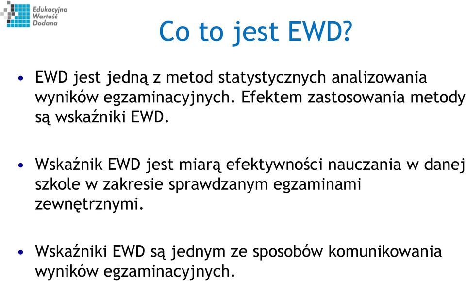 Efektem zastosowania metody są wskaźniki EWD.