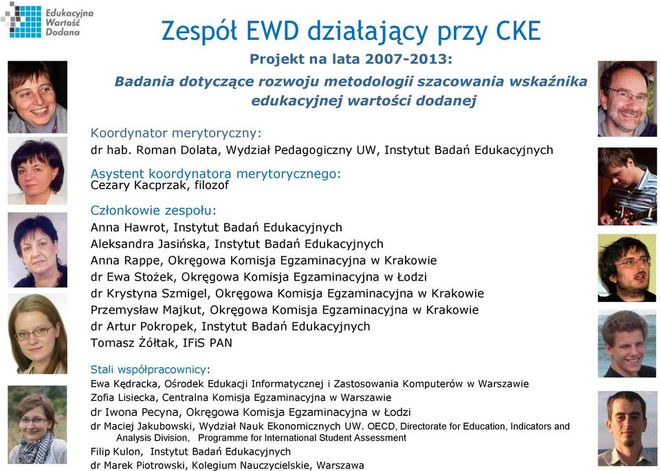 Aleksandra Jasińska, Instytut Badań Edukacyjnych Anna Rappe, Okręgowa Komisja Egzaminacyjna w Krakowie dr Ewa Stożek, Okręgowa Komisja Egzaminacyjna w Łodzi dr Krystyna Szmigel, Okręgowa Komisja