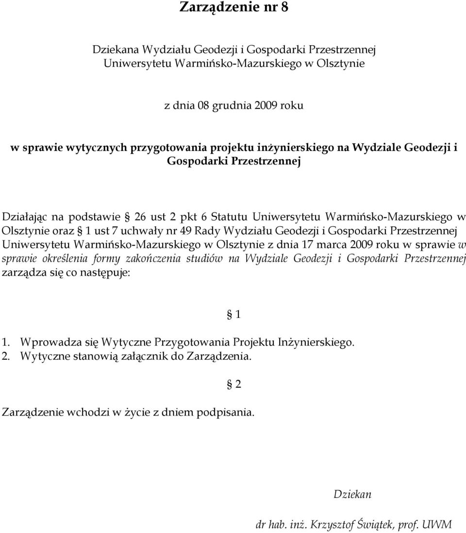 Geodezji i Gospodarki Przestrzennej Uniwersytetu Warmińsko-Mazurskiego w Olsztynie z dnia 17 marca 2009 roku w sprawie w sprawie określenia formy zakończenia studiów na Wydziale Geodezji i Gospodarki