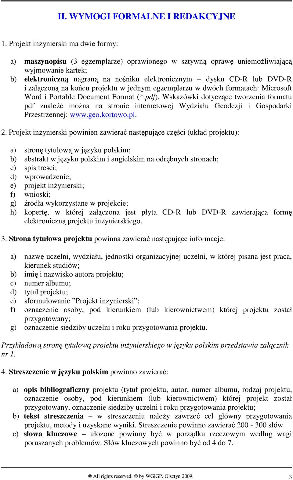 DVD-R i załączoną na końcu projektu w jednym egzemplarzu w dwóch formatach: Microsoft Word i Portable Document Format (*.pdf).