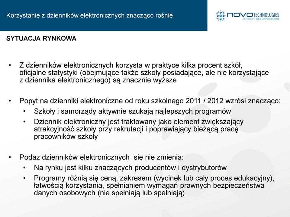 najlepszych programów Dziennik elektroniczny jest traktowany jako element zwiększający atrakcyjność szkoły przy rekrutacji i poprawiający bieżącą pracę pracowników szkoły Podaż dzienników