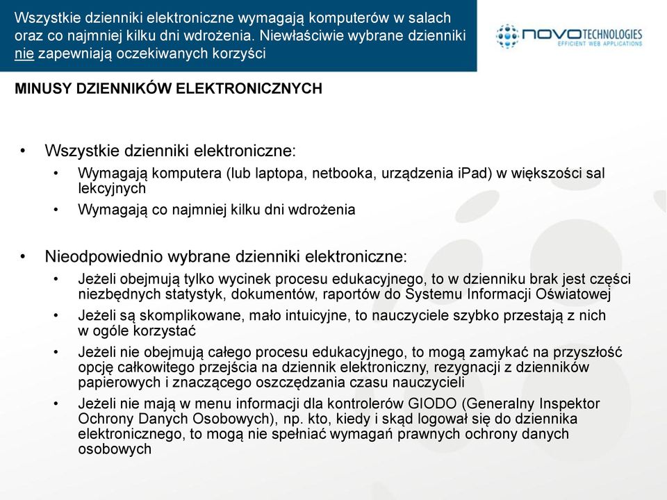 większości sal lekcyjnych Wymagają co najmniej kilku dni wdrożenia Nieodpowiednio wybrane dzienniki elektroniczne: Jeżeli obejmują tylko wycinek procesu edukacyjnego, to w dzienniku brak jest części