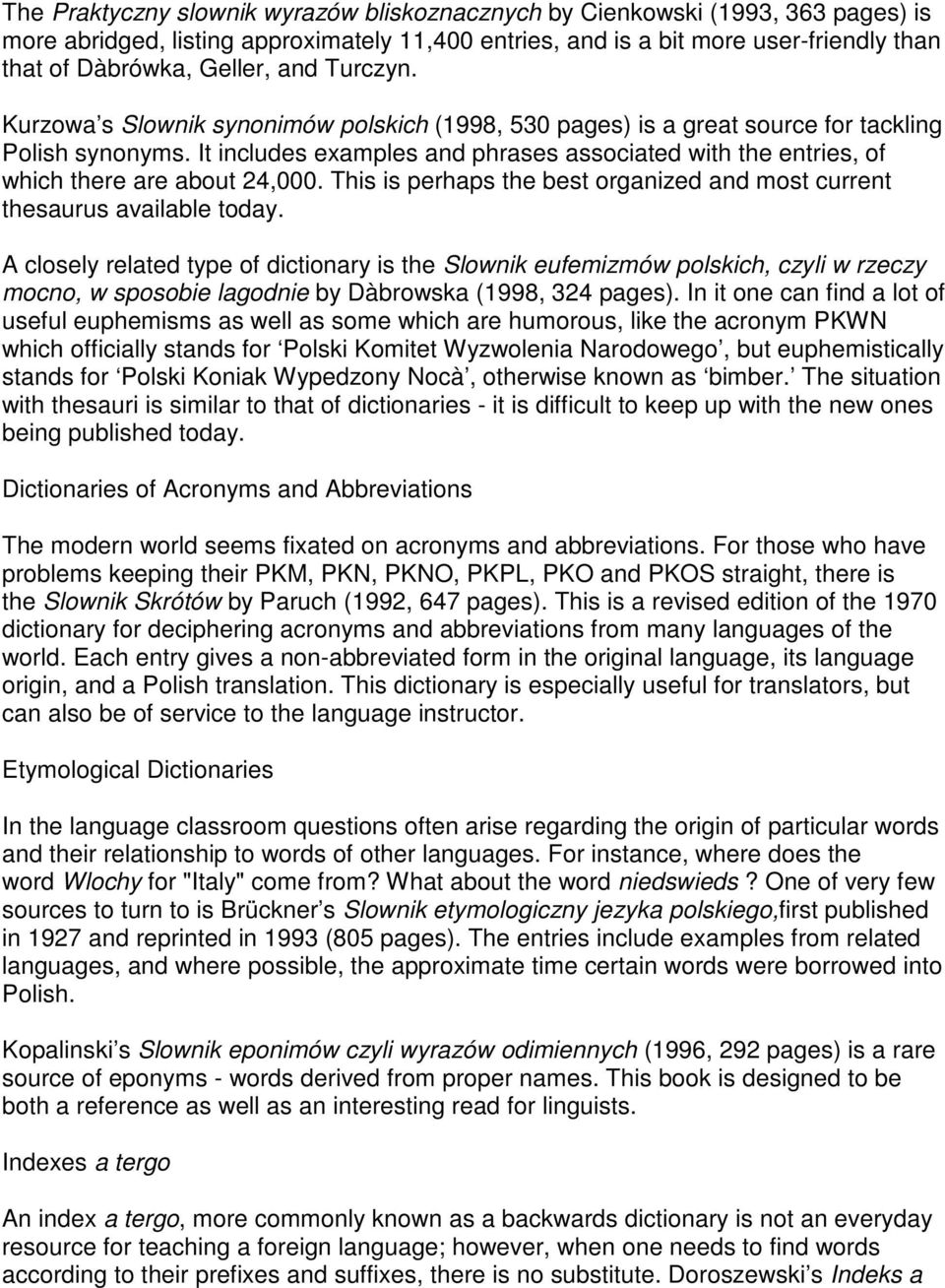 It includes examples and phrases associated with the entries, of which there are about 24,000. This is perhaps the best organized and most current thesaurus available today.