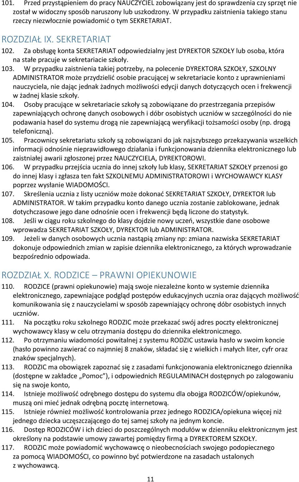 Za obsługę konta SEKRETARIAT odpowiedzialny jest DYREKTOR SZKOŁY lub osoba, która na stałe pracuje w sekretariacie szkoły. 103.