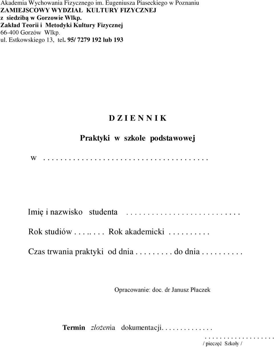 95/ 7279 192 lub 193 D Z I E N N I K Praktyki w szkole podstawowej w....................................... Imię i nazwisko studenta........................... Rok studiów.