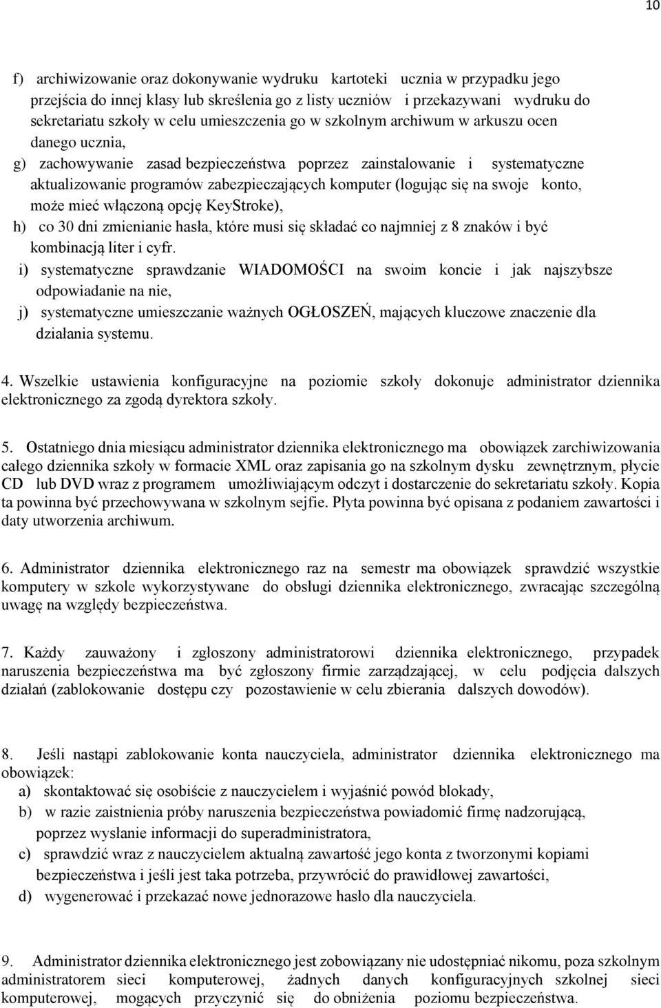 (logując się na swoje konto, może mieć włączoną opcję KeyStroke), h) co 30 dni zmienianie hasła, które musi się składać co najmniej z 8 znaków i być kombinacją liter i cyfr.