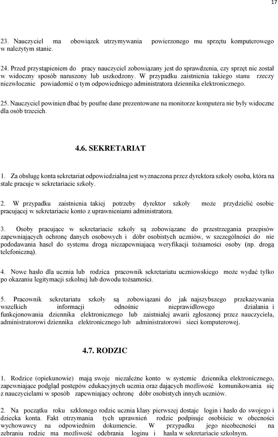 W przypadku zaistnienia takiego stanu rzeczy niezwłocznie powiadomić o tym odpowiedniego administratora dziennika elektronicznego. 25.