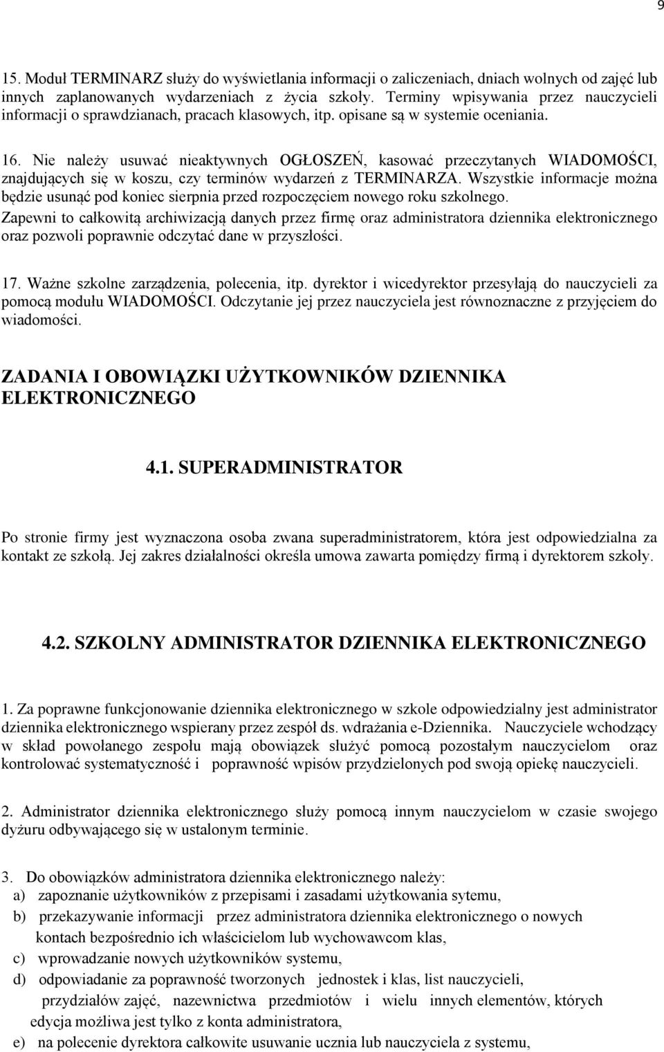 Nie należy usuwać nieaktywnych OGŁOSZEŃ, kasować przeczytanych WIADOMOŚCI, znajdujących się w koszu, czy terminów wydarzeń z TERMINARZA.