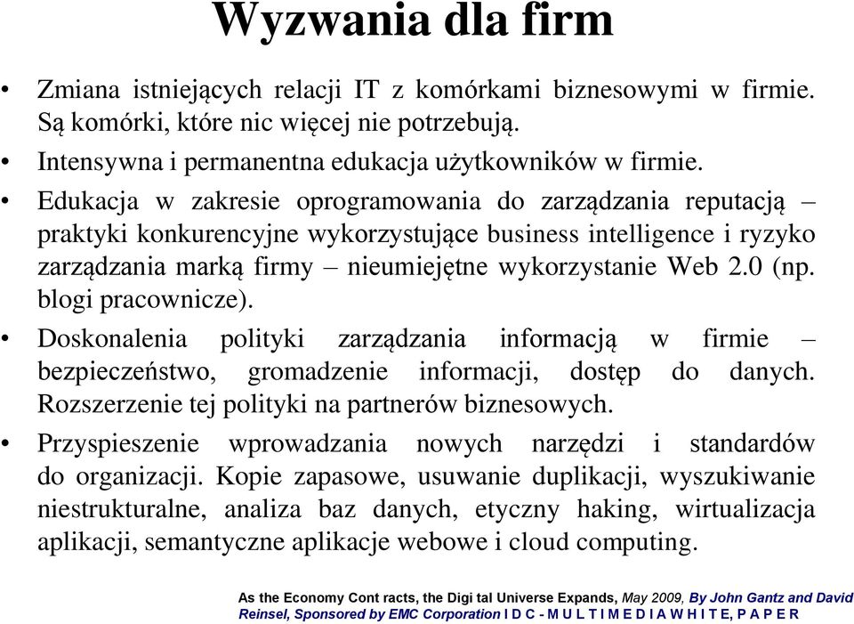 blogi pracownicze). Doskonalenia polityki zarządzania informacją w firmie bezpieczeństwo, gromadzenie informacji, dostęp do danych. Rozszerzenie tej polityki na partnerów biznesowych.