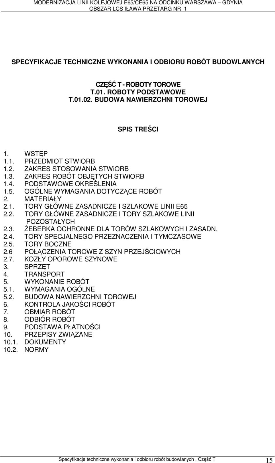 3. ŻEBERKA OCHRONNE DLA TORÓW SZLAKOWYCH I ZASADN. 2.4. TORY SPECJALNEGO PRZEZNACZENIA I TYMCZASOWE 2.5. TORY BOCZNE 2.6 POŁĄCZENIA TOROWE Z SZYN PRZEJŚCIOWYCH 2.7. KOZŁY OPOROWE SZYNOWE 3. SPRZĘT 4.