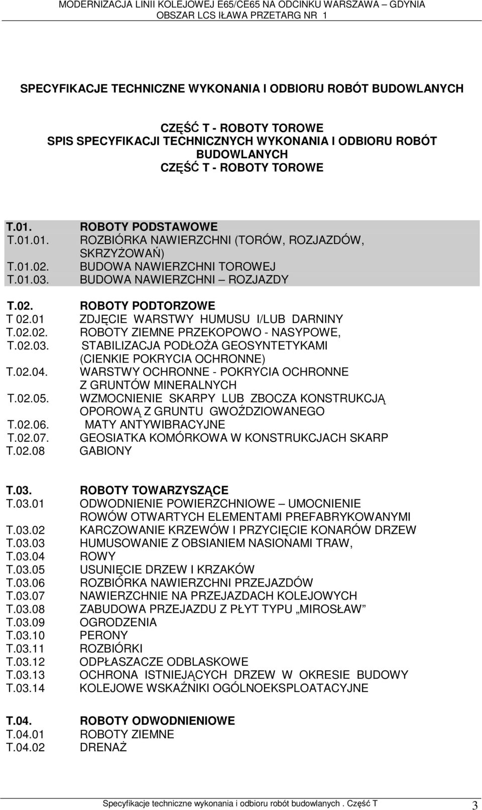 T 02.01 T.02.02. T.02.03. T.02.04. T.02.05. T.02.06. T.02.07. T.02.08 ROBOTY PODSTAWOWE ROZBIÓRKA NAWIERZCHNI (TORÓW, ROZJAZDÓW, SKRZYŻOWAŃ) BUDOWA NAWIERZCHNI TOROWEJ BUDOWA NAWIERZCHNI ROZJAZDY