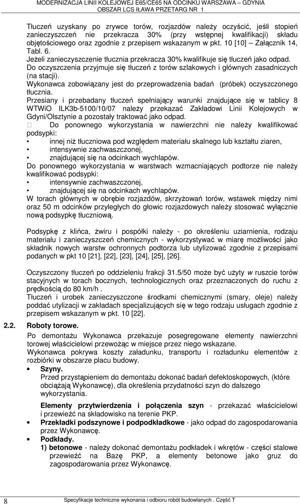 Do oczyszczenia przyjmuje się tłuczeń z torów szlakowych i głównych zasadniczych (na stacji). Wykonawca zobowiązany jest do przeprowadzenia badań (próbek) oczyszczonego tłucznia.