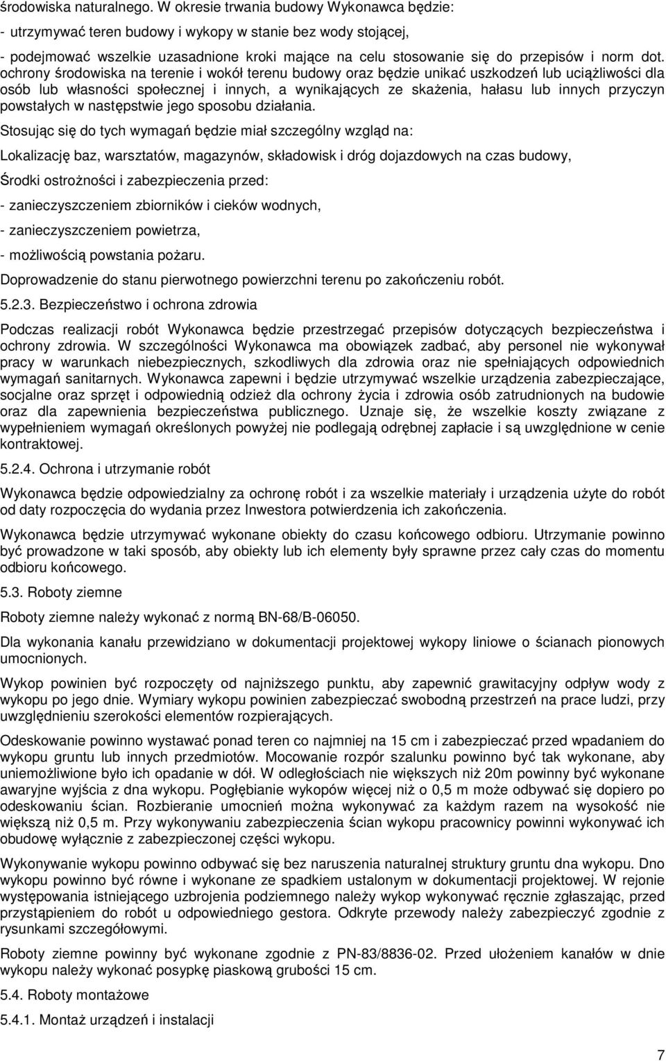 ochrony środowiska na terenie i wokół terenu budowy oraz będzie unikać uszkodzeń lub uciążliwości dla osób lub własności społecznej i innych, a wynikających ze skażenia, hałasu lub innych przyczyn