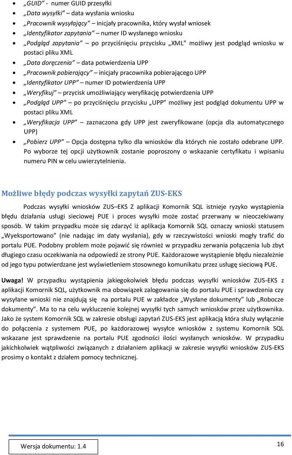 ID potwierdzenia UPP Weryfikuj przycisk umożliwiający weryfikację potwierdzenia UPP Podgląd UPP po przyciśnięciu przycisku UPP możliwy jest podgląd dokumentu UPP w postaci pliku XML Weryfikacja UPP