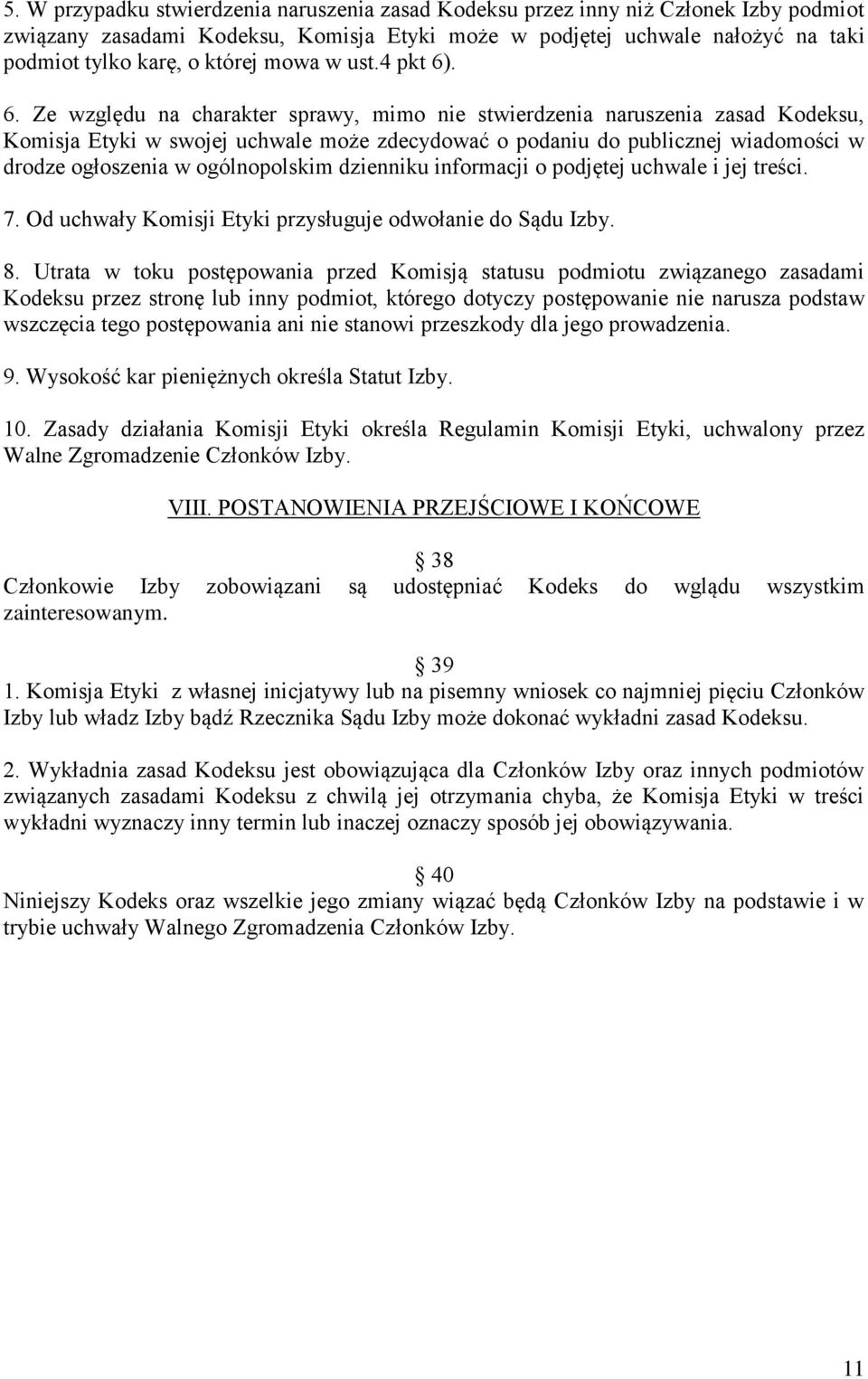 . 6. Ze względu na charakter sprawy, mimo nie stwierdzenia naruszenia zasad Kodeksu, Komisja Etyki w swojej uchwale może zdecydować o podaniu do publicznej wiadomości w drodze ogłoszenia w