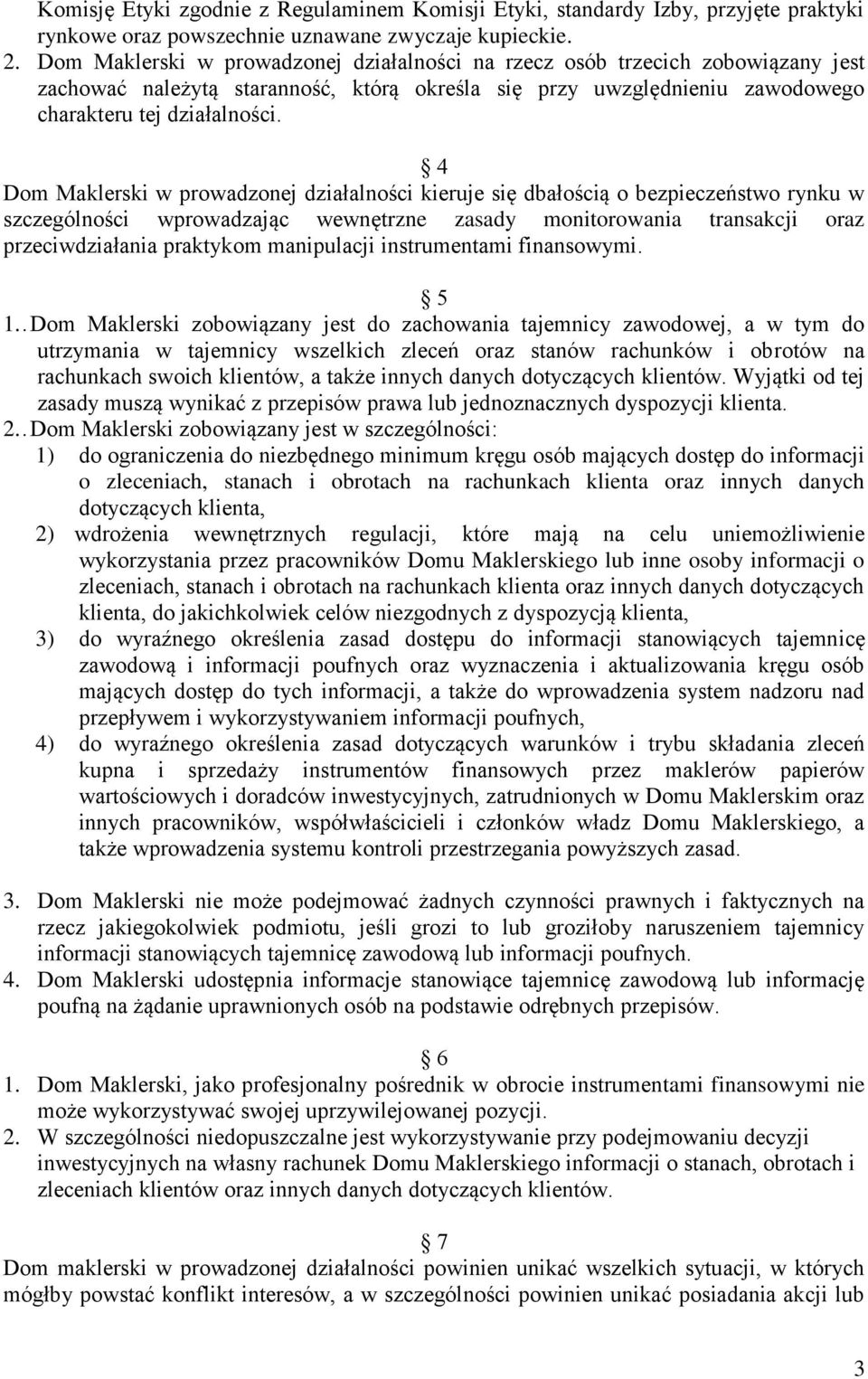 4 Dom Maklerski w prowadzonej działalności kieruje się dbałością o bezpieczeństwo rynku w szczególności wprowadzając wewnętrzne zasady monitorowania transakcji oraz przeciwdziałania praktykom