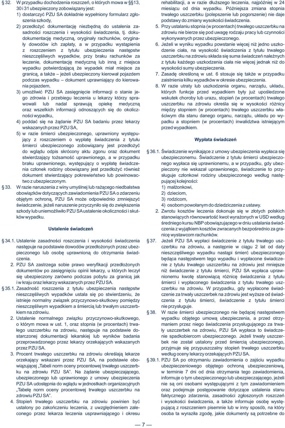 2) przedłożyć dokumentację niezbędną do ustalenia za- 5. Przy ustalaniu stopnia (w procentach) trwałego uszczerbku na sadności roszczenia i wysokości świadczenia, tj.