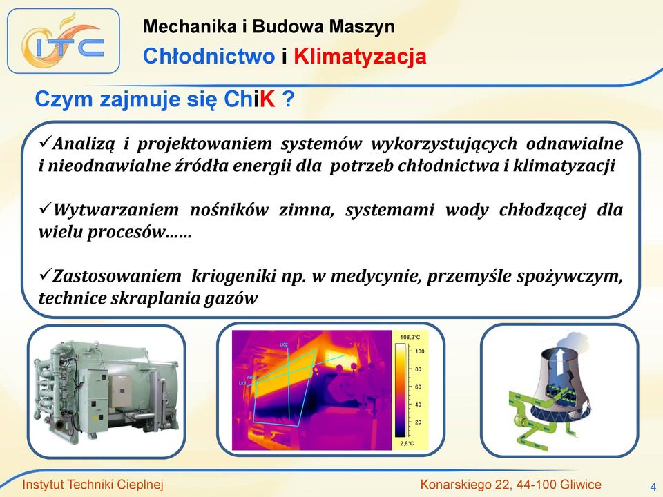 chłodnictwa i klimatyzacji Wytwarzaniem nośników zimna, systemami wody chłodzącej dla wielu procesów