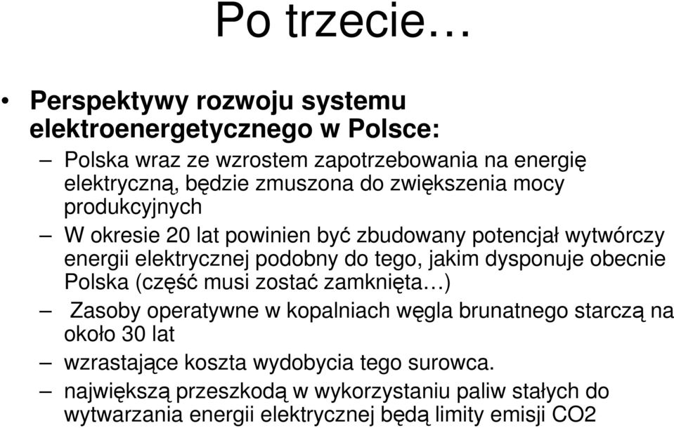 jakim dysponuje obecnie Polska (część musi zostać zamknięta ) Zasoby operatywne w kopalniach węgla brunatnego starczą na około 30 lat