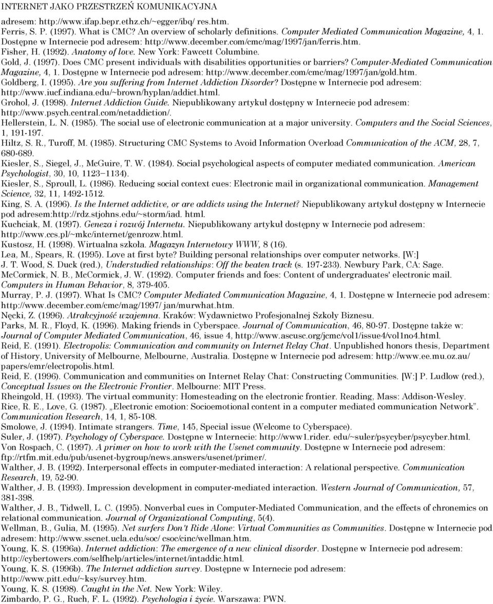 Gold, J. (1997). Does CMC present individuals with disabilities opportunities or barriers? Computer-Mediated Communication Magazine, 4, 1. Dostępne w Internecie pod adresem: http://www.december.